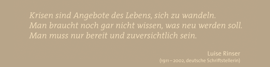 Krisen sind Angebote des Lebens, sich zu wandeln. - Luise Rinser